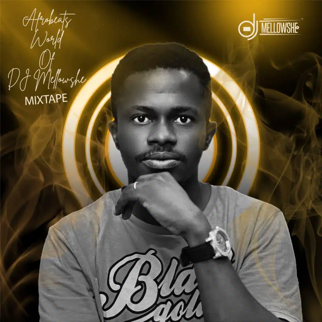 Afrobeats World of DJ Mellowshe