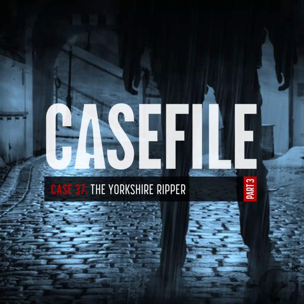 Case 37: The Yorkshire Ripper (Part 3/3)