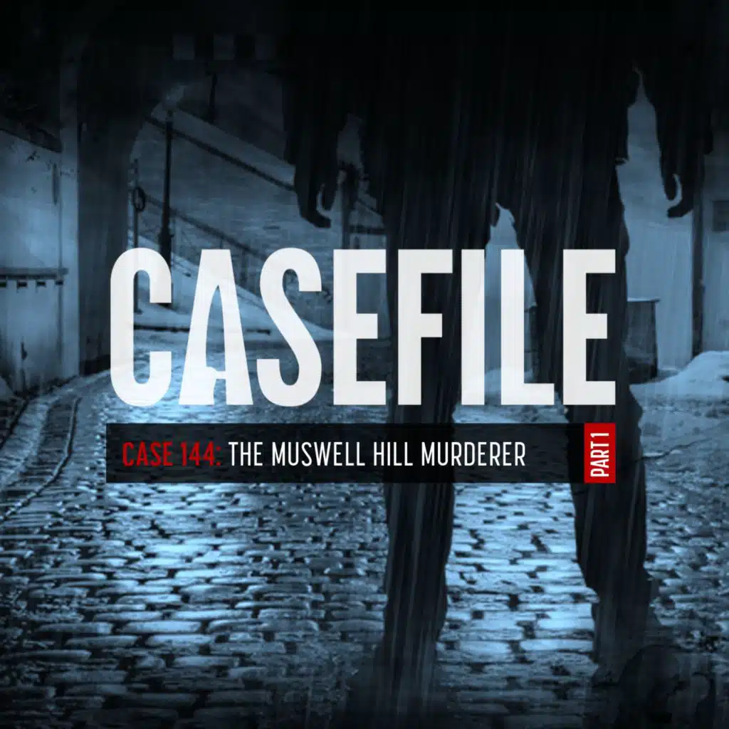 Case 144: The Muswell Hill Murderer (Part 1/3)