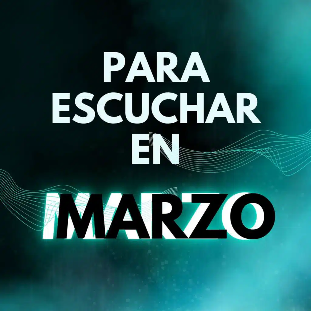 PARA ESCUCHAR EN MARZO