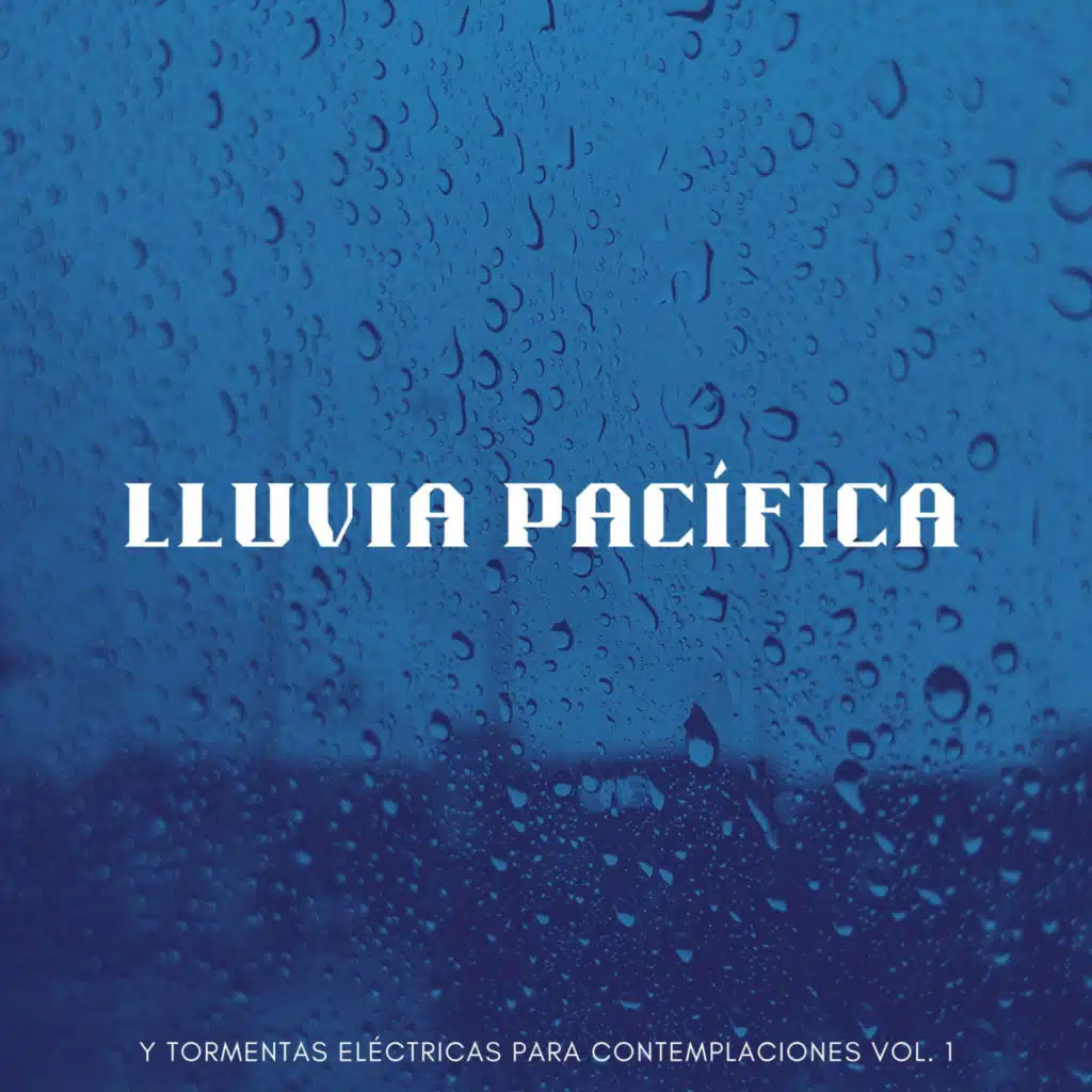 Lluvia Pacífica Y Tormentas Eléctricas Para Contemplaciones Vol. 1