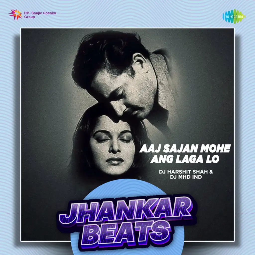 Aaj Sajan Mohe Ang Laga Lo (Jhankar Beats) [feat. DJ Harshit Shah & DJ MHD IND]