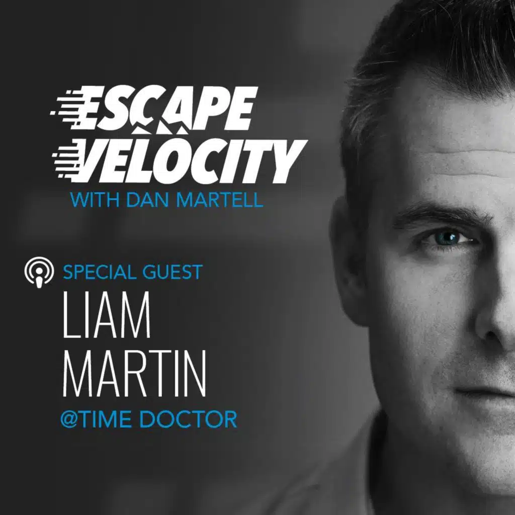 How To Scale a Remote Business with Liam Martin @ Time Doctor - Escape Velocity Show #45
