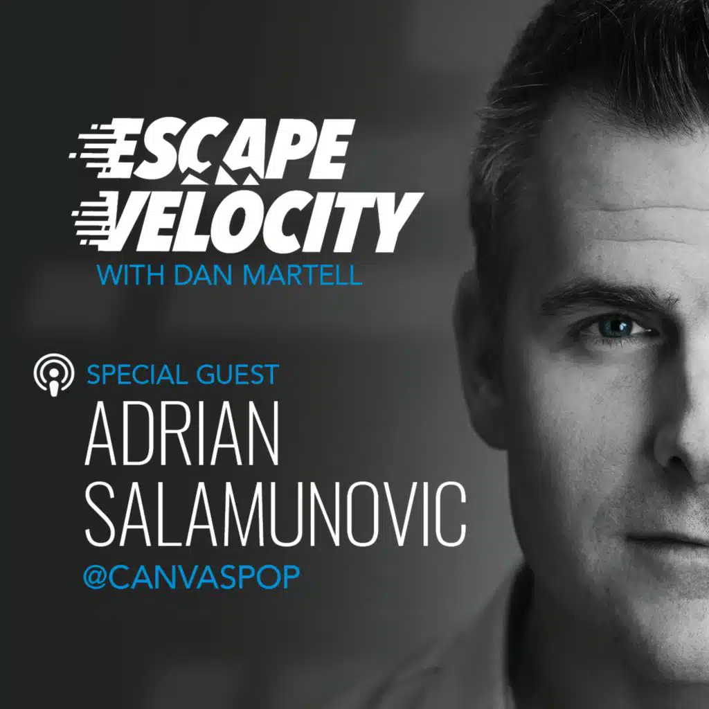 Growth Through Publicity (Not Paid Ads) with Adrian Salamunovic @ CanvasPop - Escape Velocity Show #49