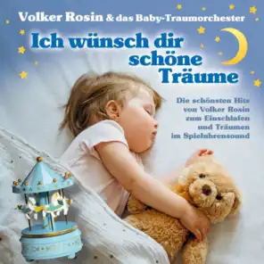 Ich wünsch dir schöne Träume - Die schönsten Hits von Volker Rosin zum Einschlafen und Träumen im Spieluhrensound