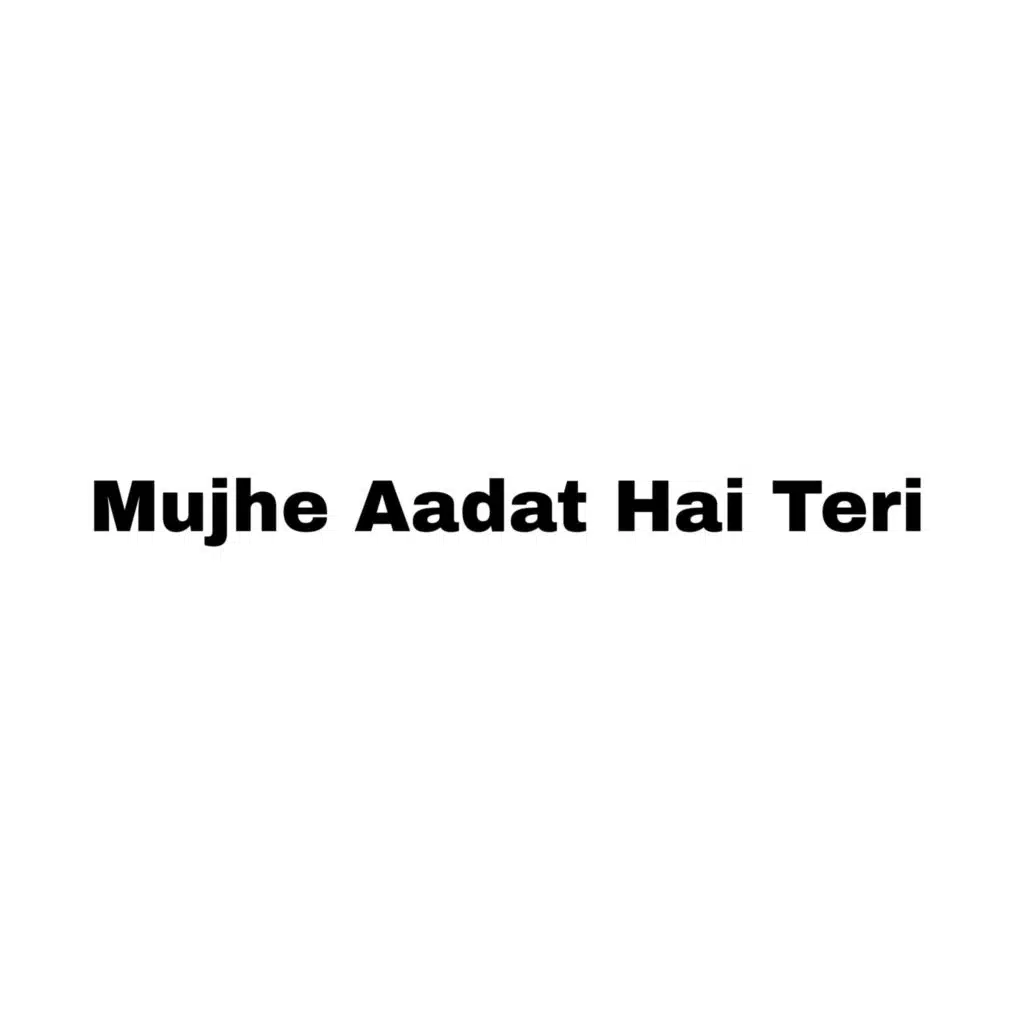 Mujhe Aadat Hai Teri