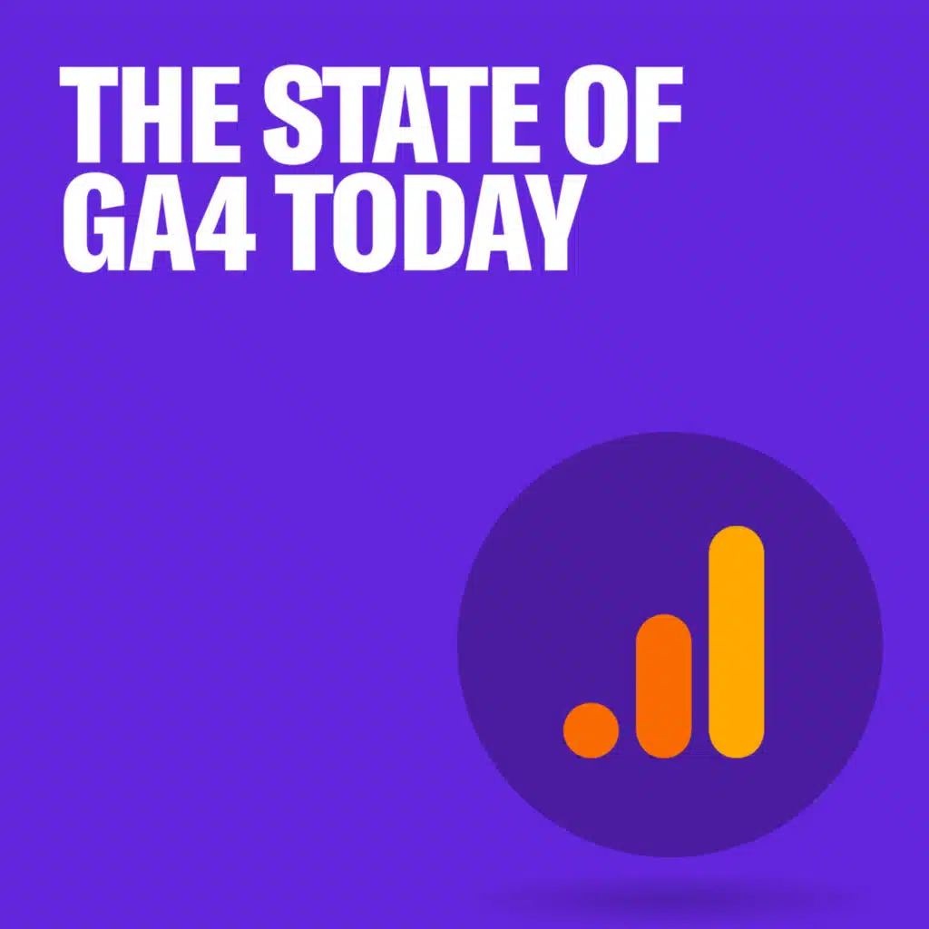 The State of GA4 Today