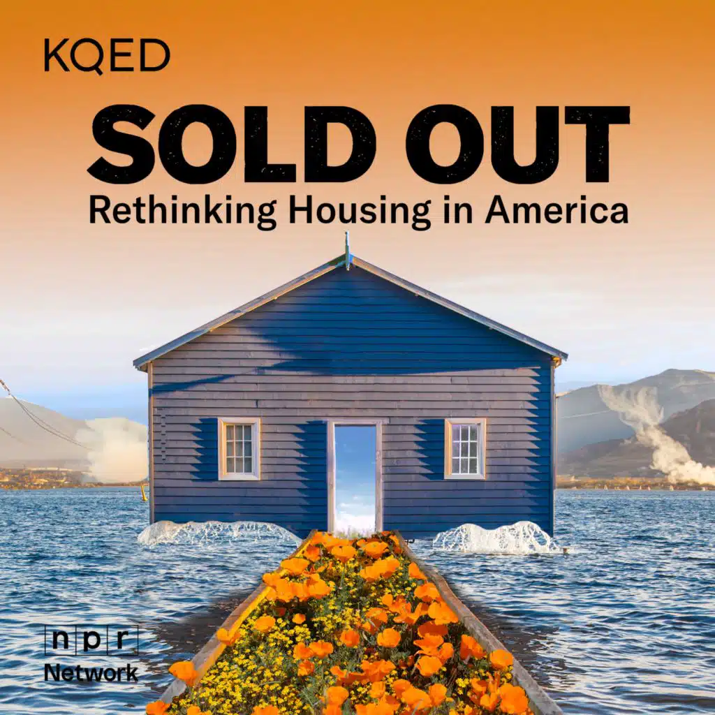 Presenting: KQED’s Sold Out: Rethinking Housing in America