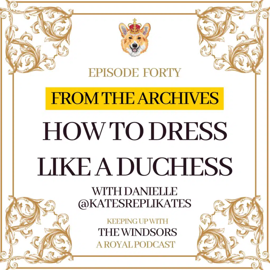 From The Archives | How To Dress Like A Duchess with Danielle | Episode 40