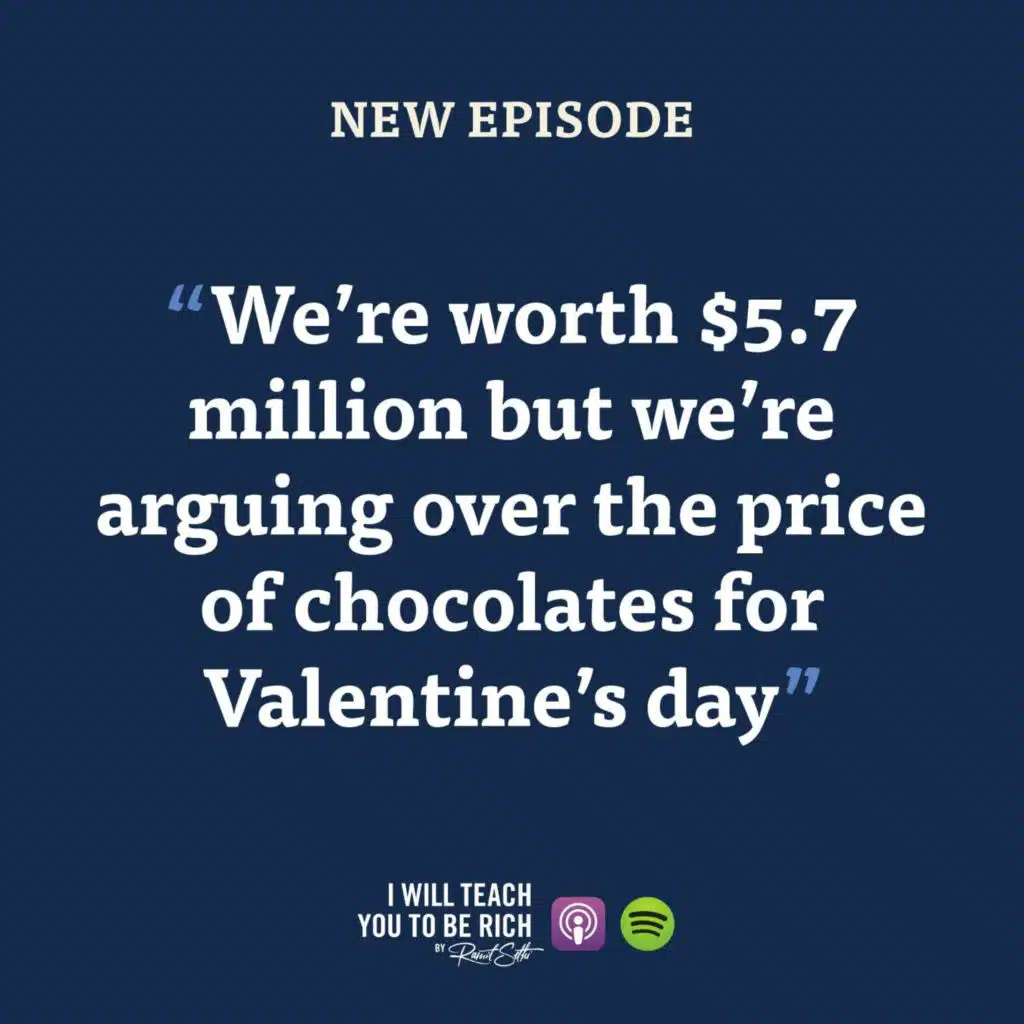 42. “We’re worth $5.7 million but we’re arguing over the price of chocolates for Valentine’s day”