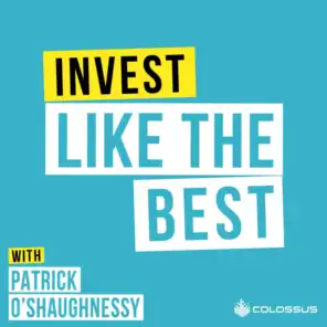 Invest Like the Best with Patrick O'Shaughnessy