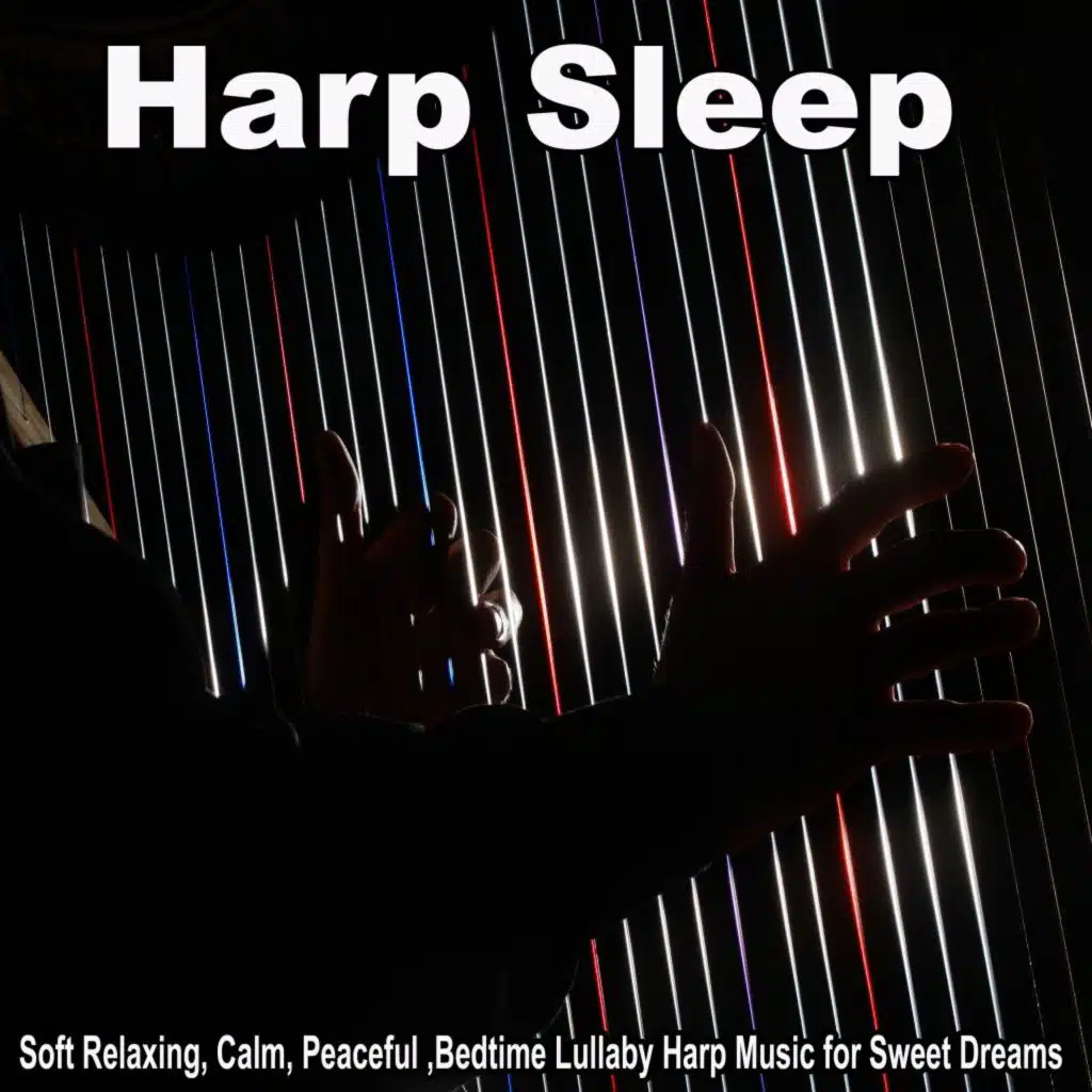 Harp Sleep (Soft Relaxing, Calm, Peaceful ,Bedtime Lullaby Harp Music for Sweet Dreams)