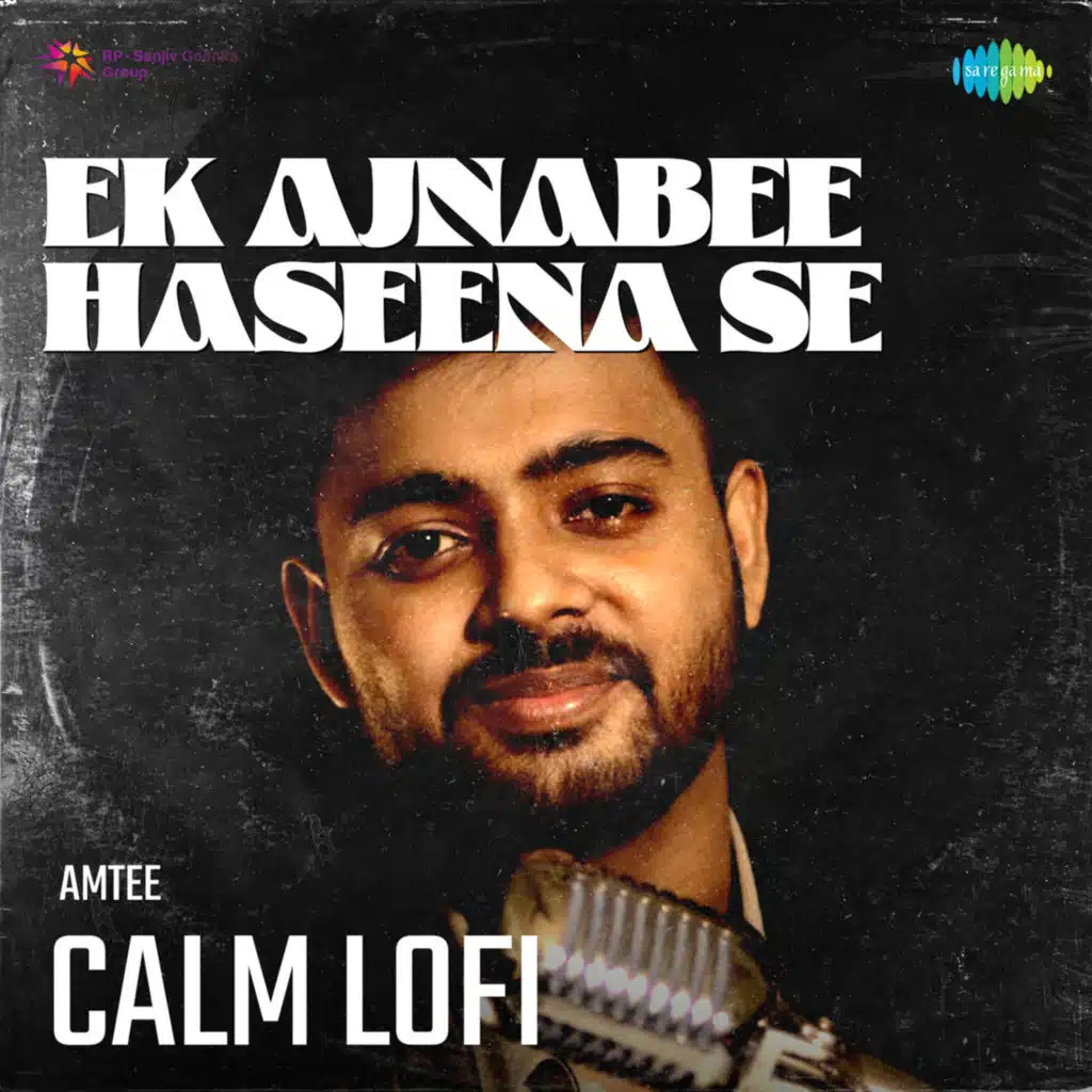 Ek Ajnabee Haseena Se (Calm Lofi) [feat. Amtee]