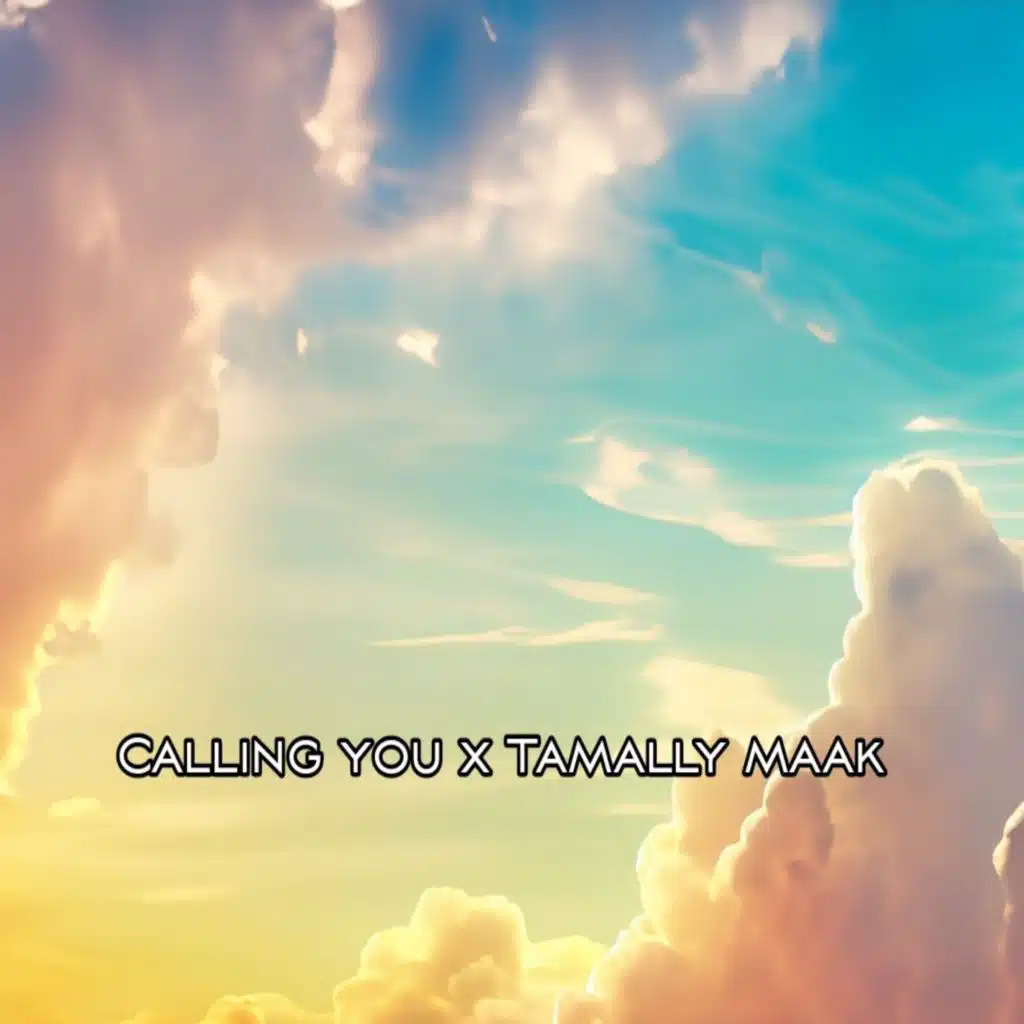 Calling you × Tamally maak (feat. Elyanna)