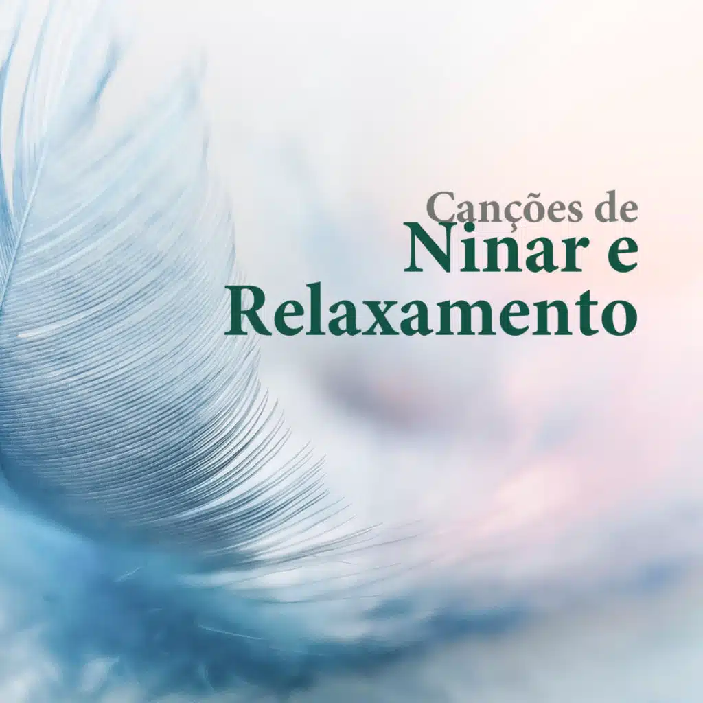 Canções de Ninar e Relaxamento - Calma o Choro dos Bebês, Música Relaxante para Dormir