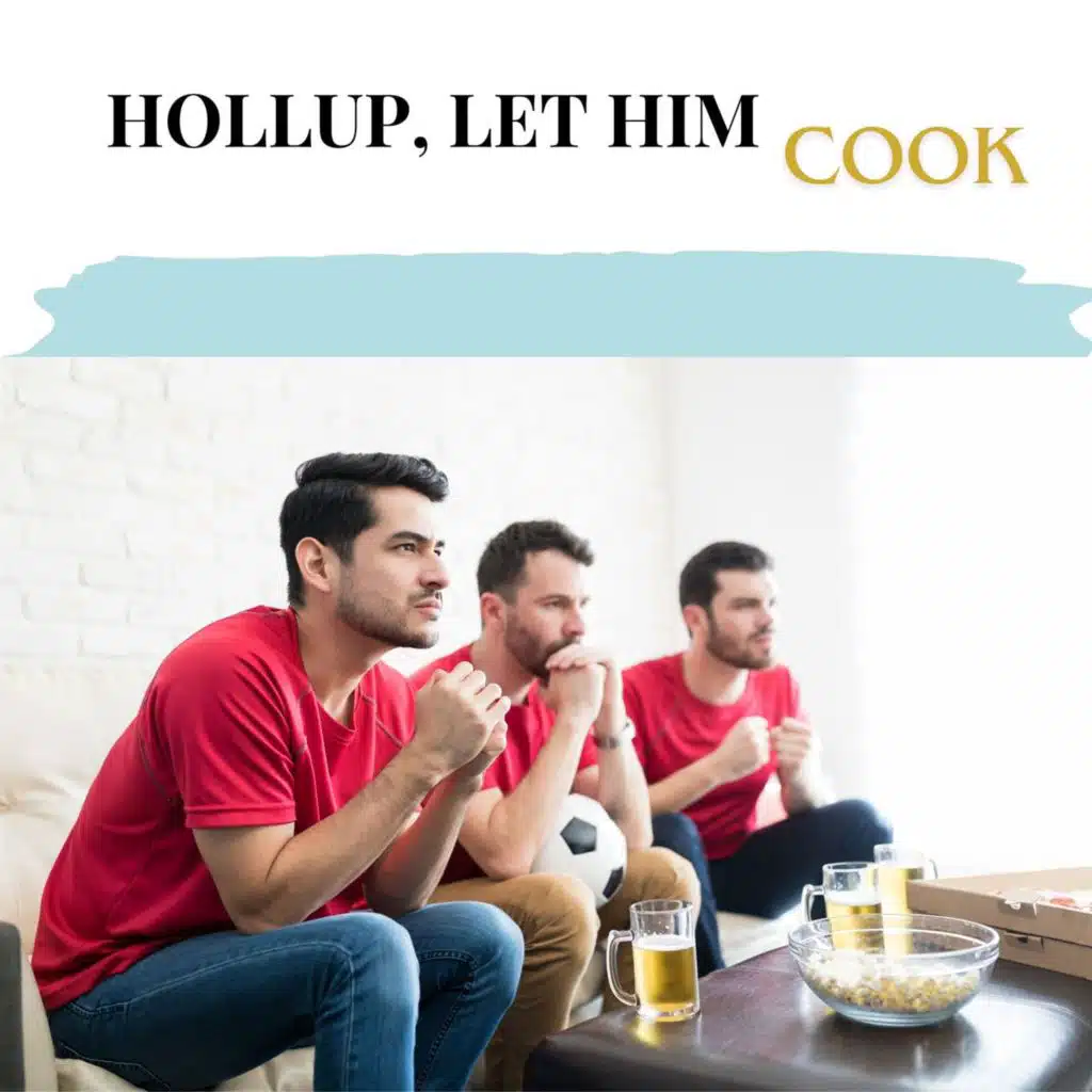 Hollup, let him cook