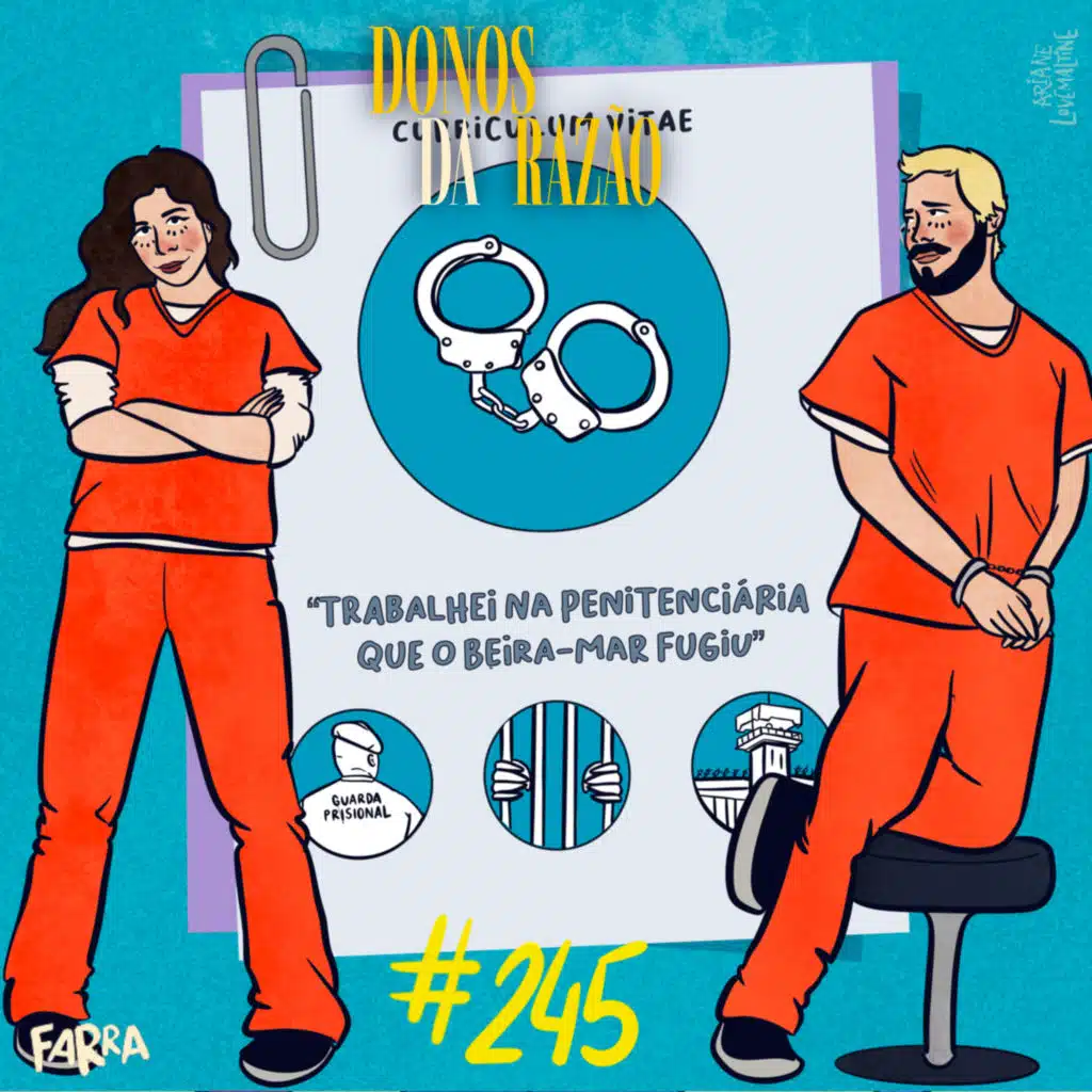 #245 - “Trabalhei na Penitenciária que o Beira-Mar&nbsp;fugiu”