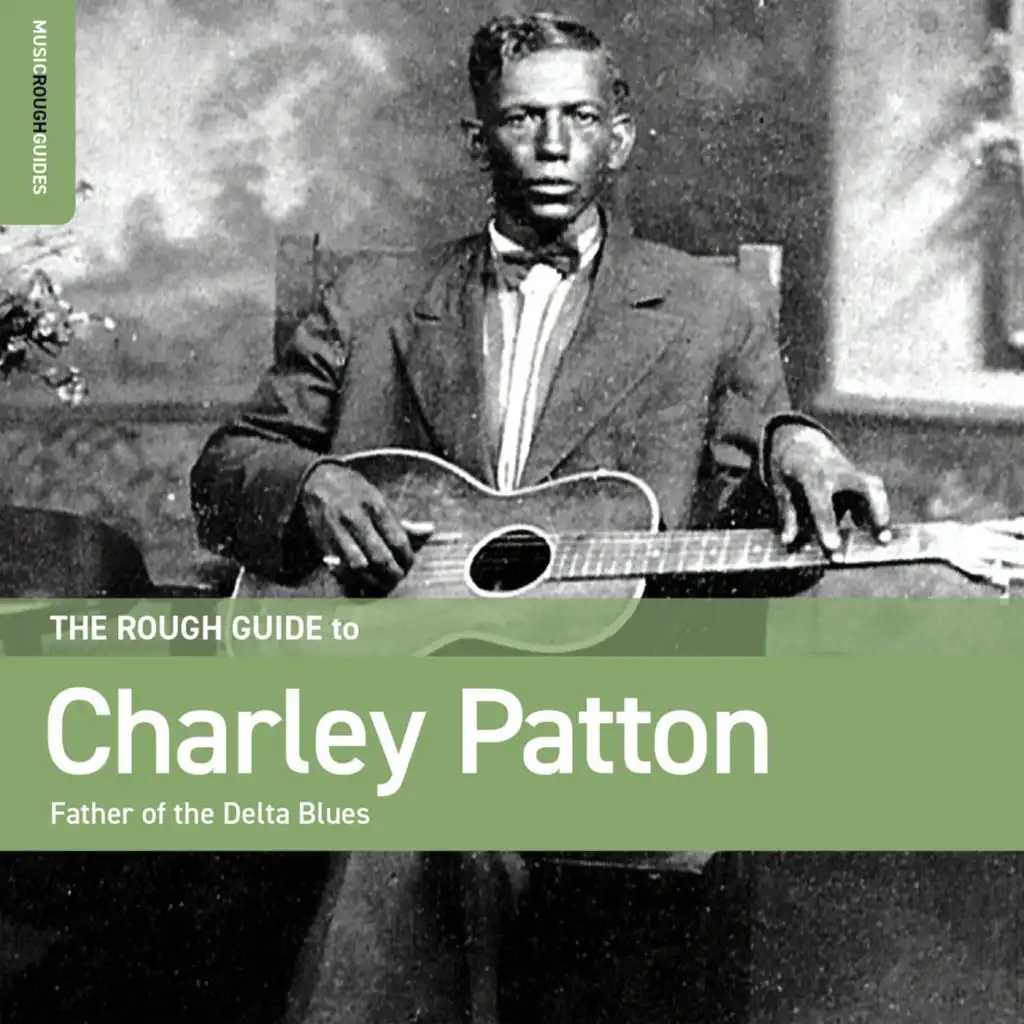 Rough Guide To Charley Patton – Father Of The Delta Blues