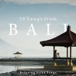 20 Songs from Bali - Relaxing Asian Songs for Meditation
