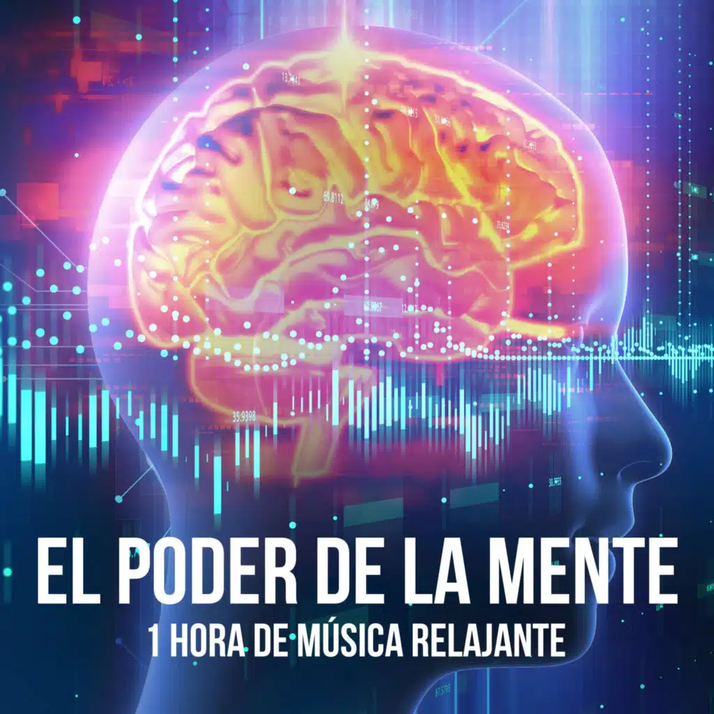 El Poder de la Mente: 1 Hora de Música Relajante para Cambiar Tu Vida Instantáneamente
