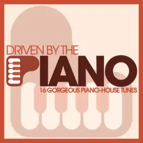 Driven By The Piano - 16 Gorgeous Piano-House Tunes