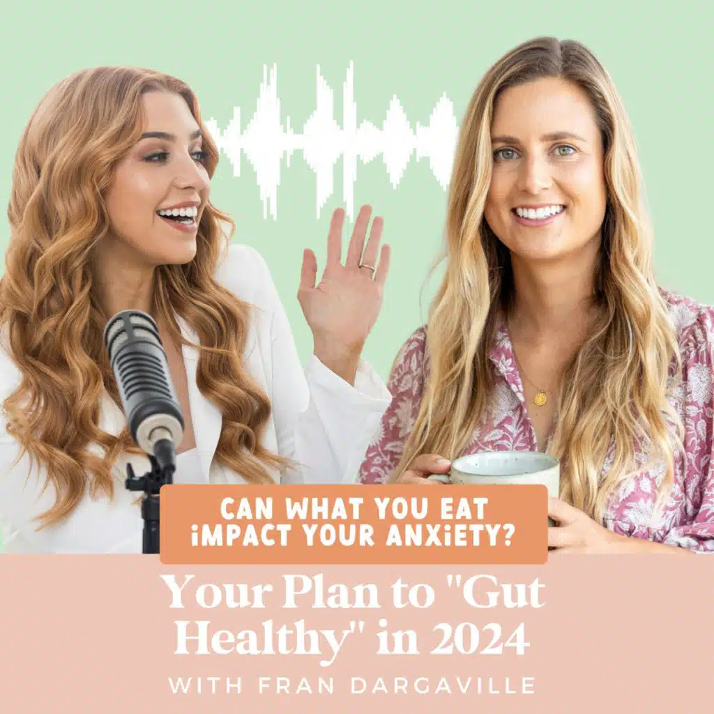 Can What You Eat Impact Your Anxiety? Your Plan to "Gut Healthy" in 2024 with Fran Dargaville