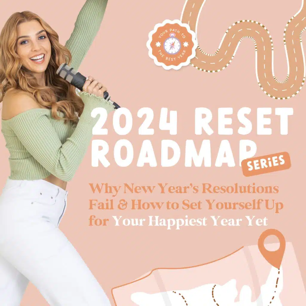 2024 Reset Roadmap: Why New Year’s Resolutions Fail & How to Set Yourself Up for Your Happiest Year Yet ✨