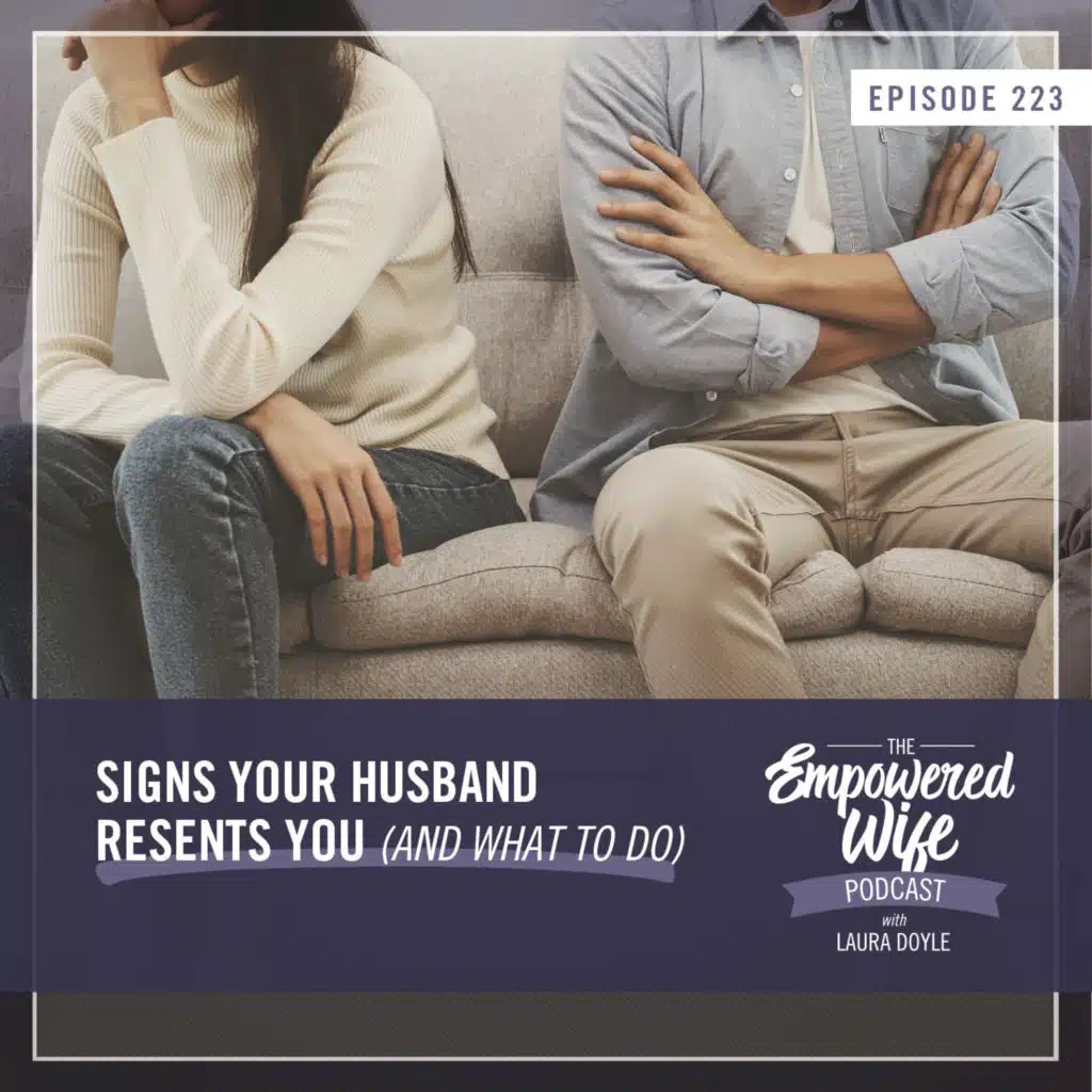 223: Signs Your Husband Resents You (And What to Do)
