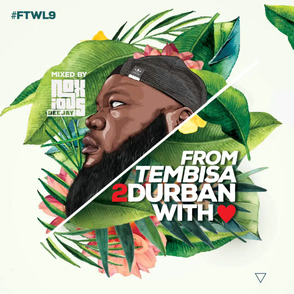 From Tembisa 2 Durban With Love [FTWL9] Mixed By Noxious DJ