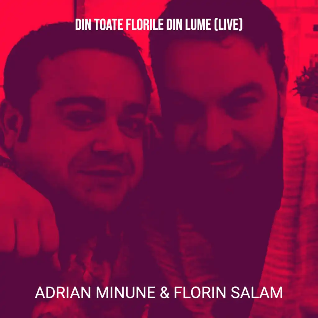 Din Toate Florile Din Lume (Live)