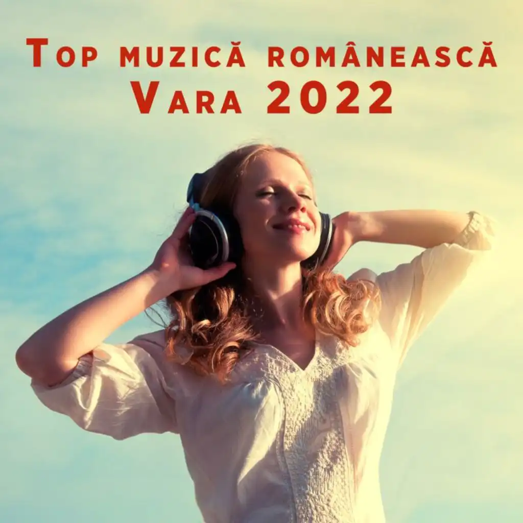 Top muzică românească - Vara 2022