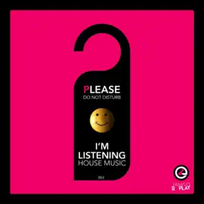 Please Do Not Disturb, I'm Listening House Music #003