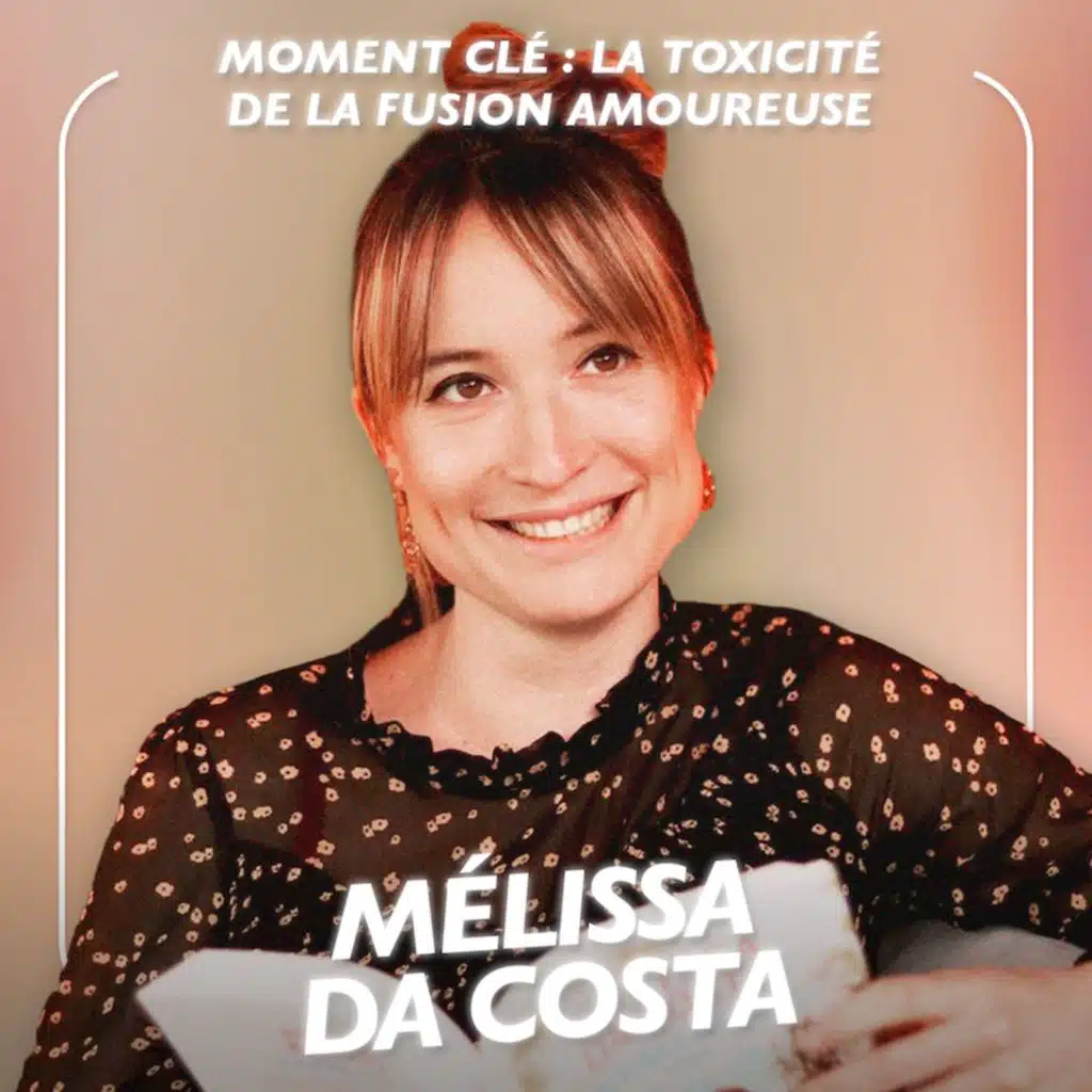 [MOMENT-CLÉ] La toxicité de la fusion amoureuse expliquée par l'écrivaine Mélissa Da Costa