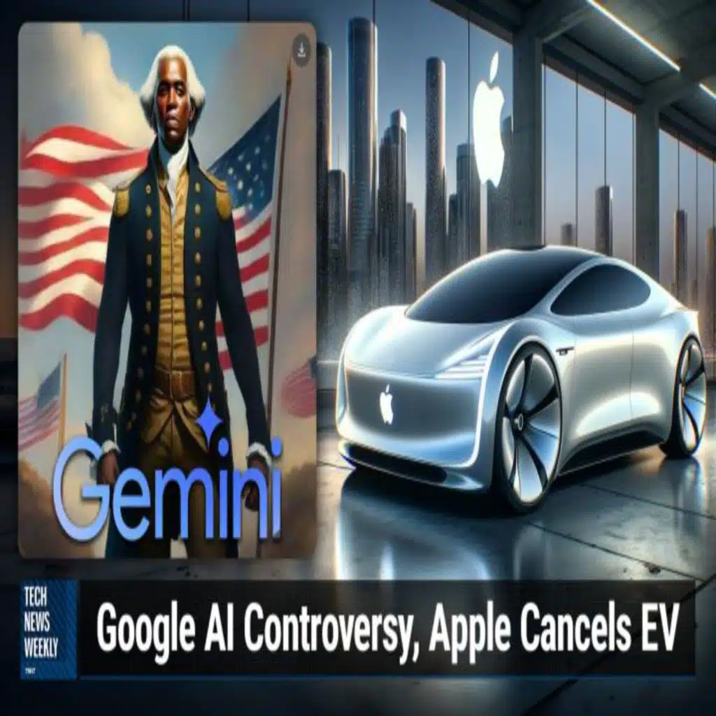 TNW 326: Google's Gemini Goes Awry - AI Controversy, Apple Car Cancelled, Hackable Video Doorbells