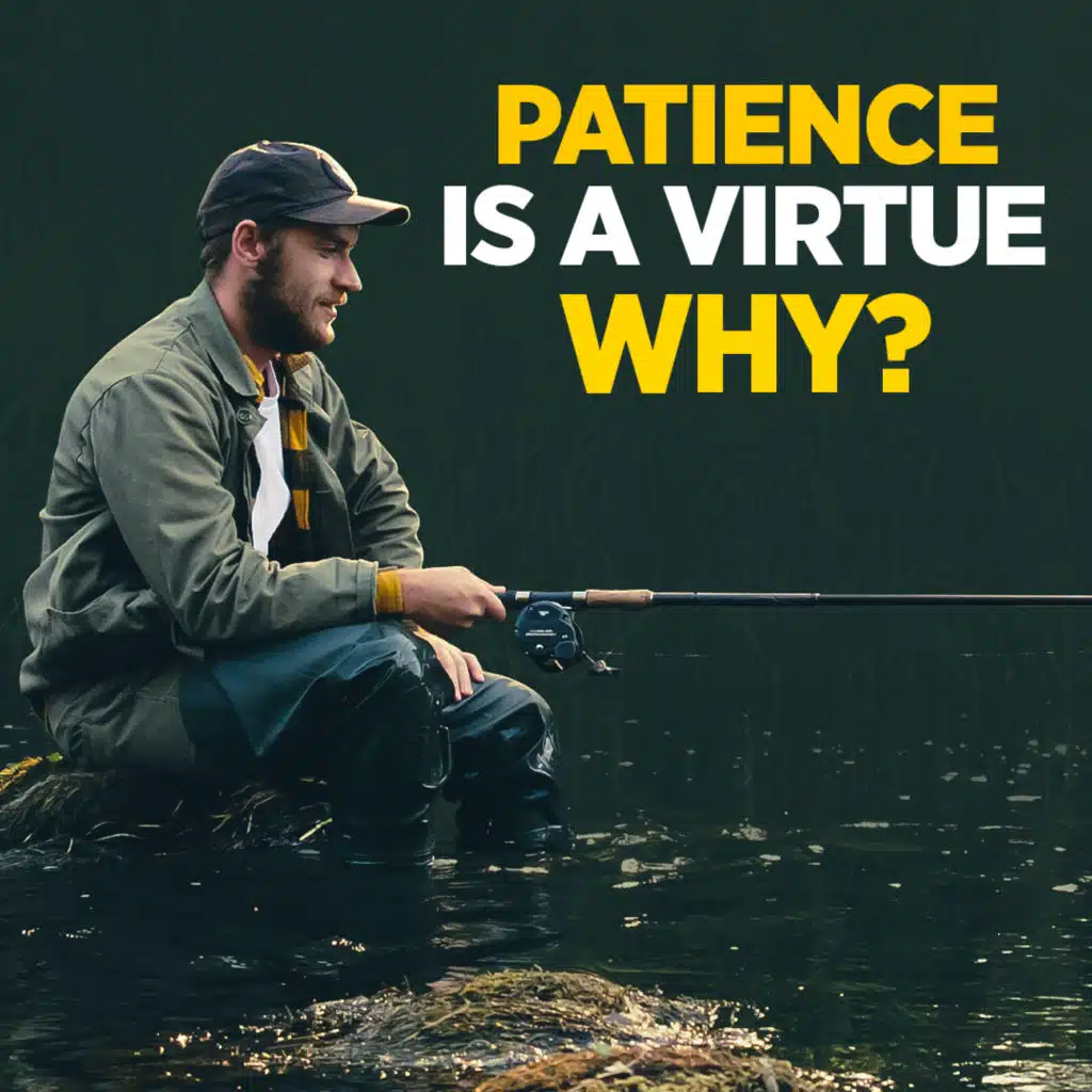 #472 Patience Is a Virtue.  Why?