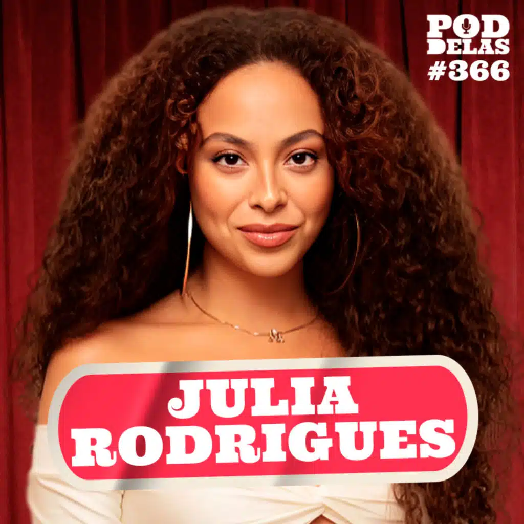 JULIA RODRIGUES - PODDELAS #366