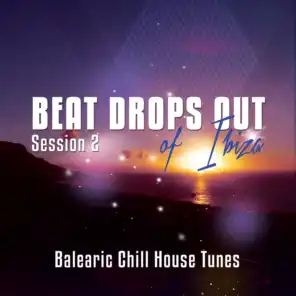Beat Drops Out Of Ibiza, Vol. 2 (Top 25 Balearic Chill House Tunes)