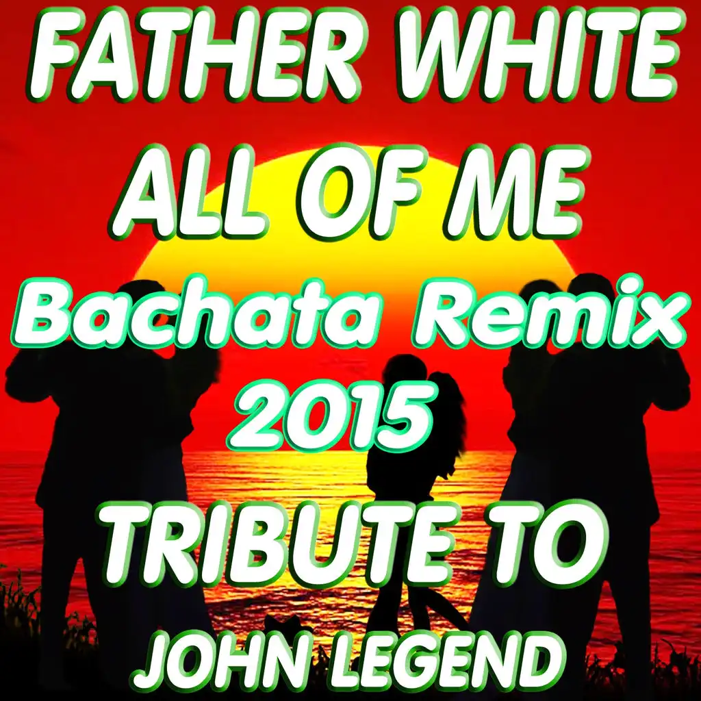 All of Me (Bachata Remix 2015: Tribute to John Legend)