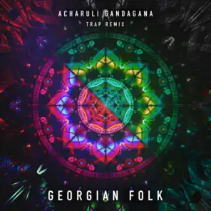 Acharuli Gandagana (Trap Remix Edit) [feat. Georgian Folk]