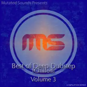 Mutated Sounds Presents: Best of Deep Dubstep Chilled, Vol. 3 (Compilation Series)