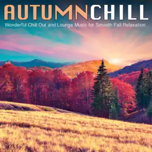 Autumn Chill (Wonderful Chill Out and Lounge Music for Smooth Fall Relaxation)