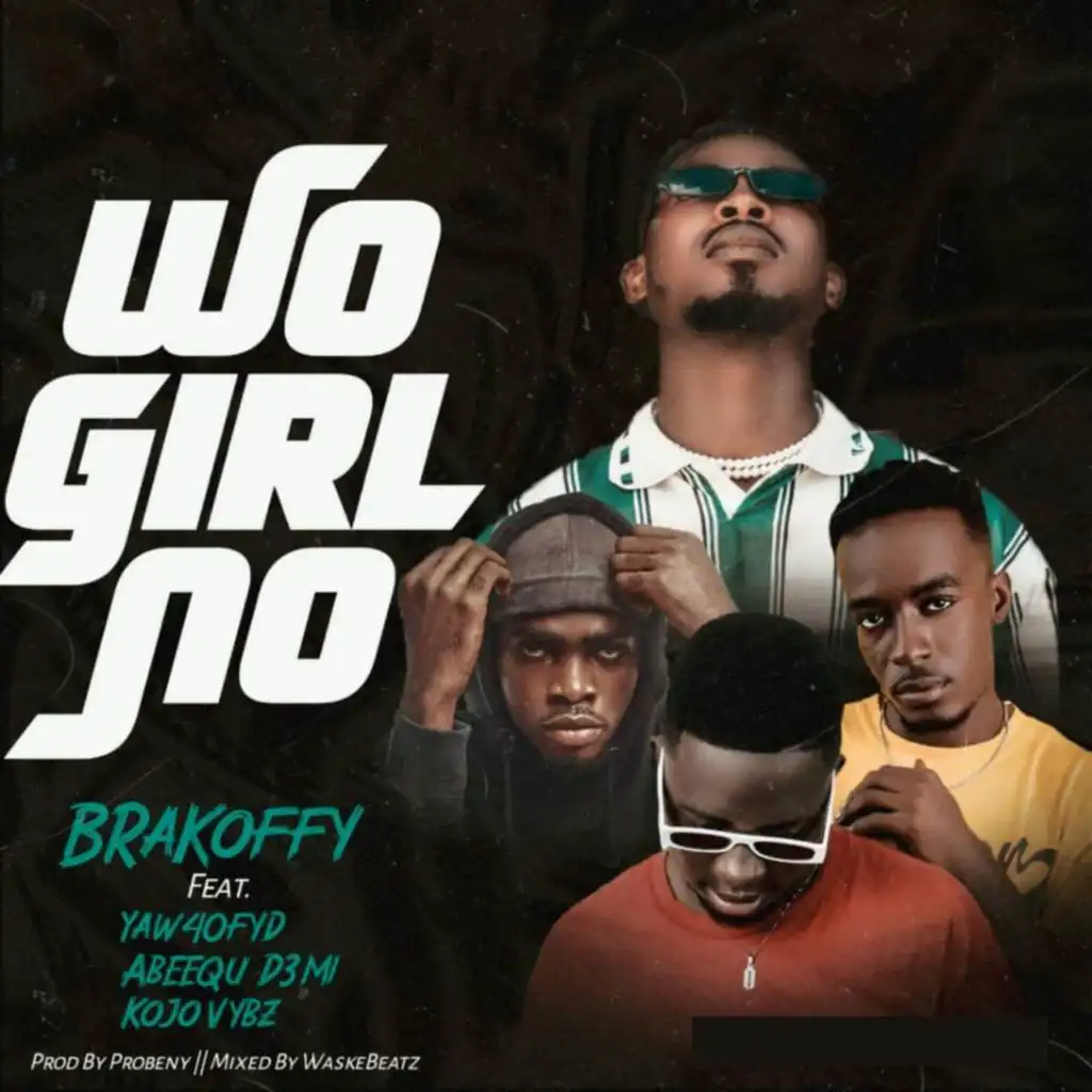 Wo Girl No (feat. Yaw40Fyd, Kojo Vybz & Abeequ Demi)