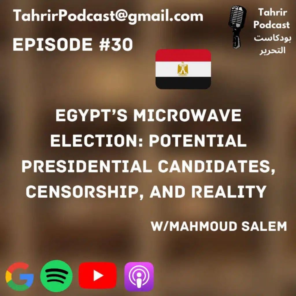 EP 30 - Egypt's Microwave Election: Potential Presidential Candidates, Censorship, and Reality