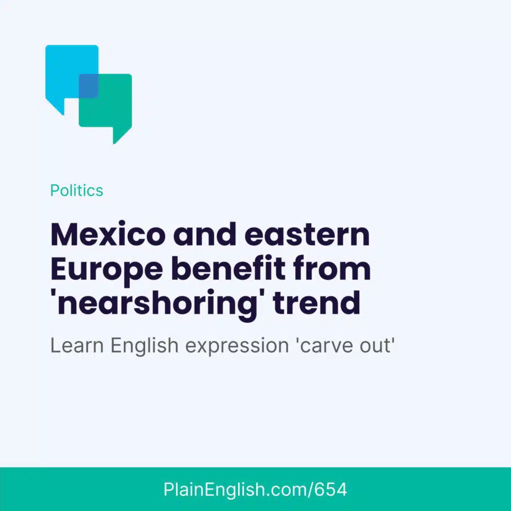 ‘Nearshoring’ in Mexico and eastern Europe (Carve out)