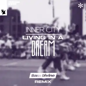 Living In A Dream (Sam Divine Remix)