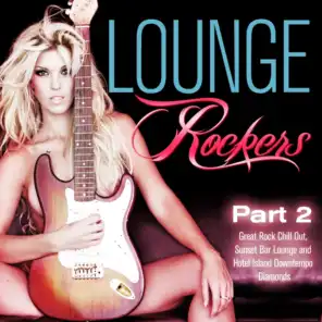 Lounge Rockers, Pt. 2 (Great Rock Chill Out, Sunset Bar Lounge and Hotel Island Downtempo Diamonds)