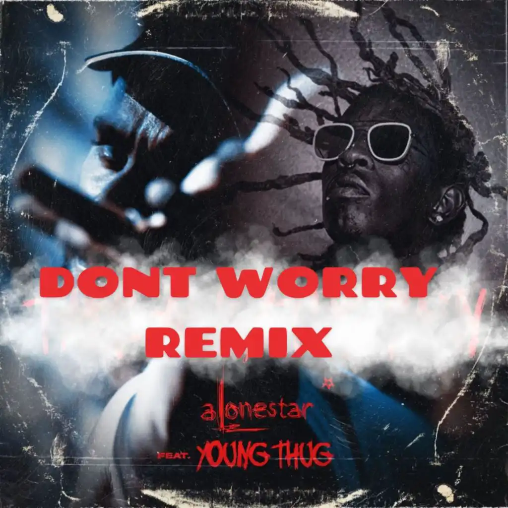 Dont Worry (feat. Young Thug & Alonestar) (Remix)