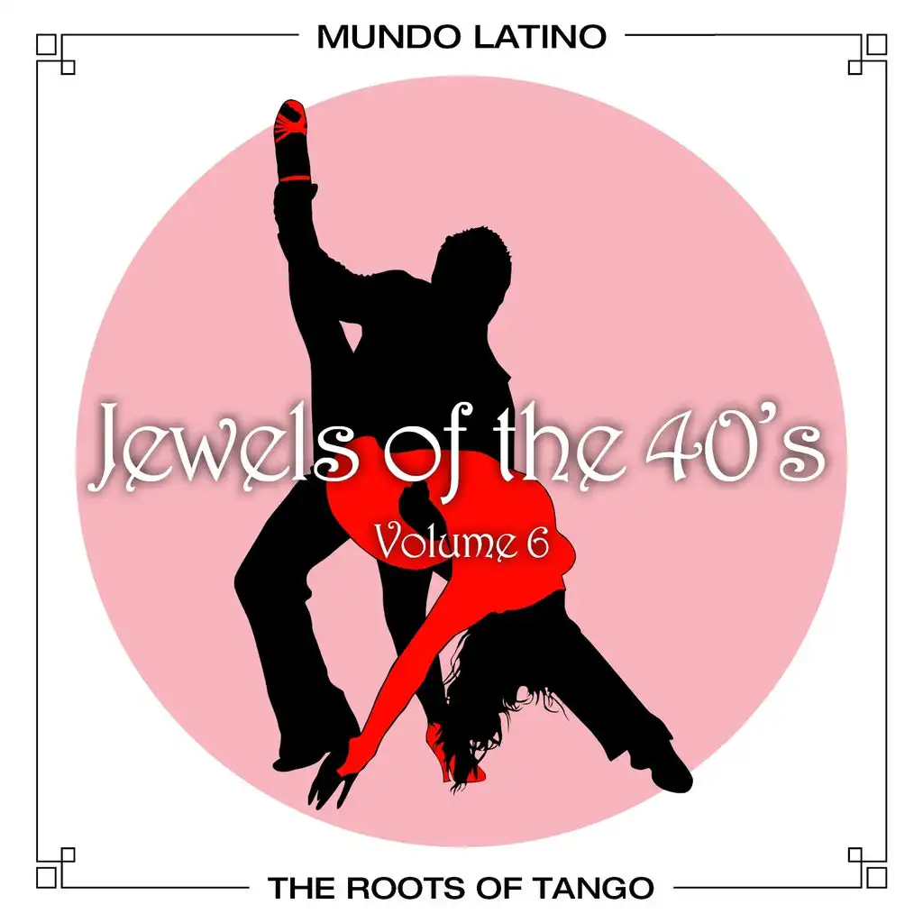 The Roots of Tango - Jewels Of The 40's, Vol. 6