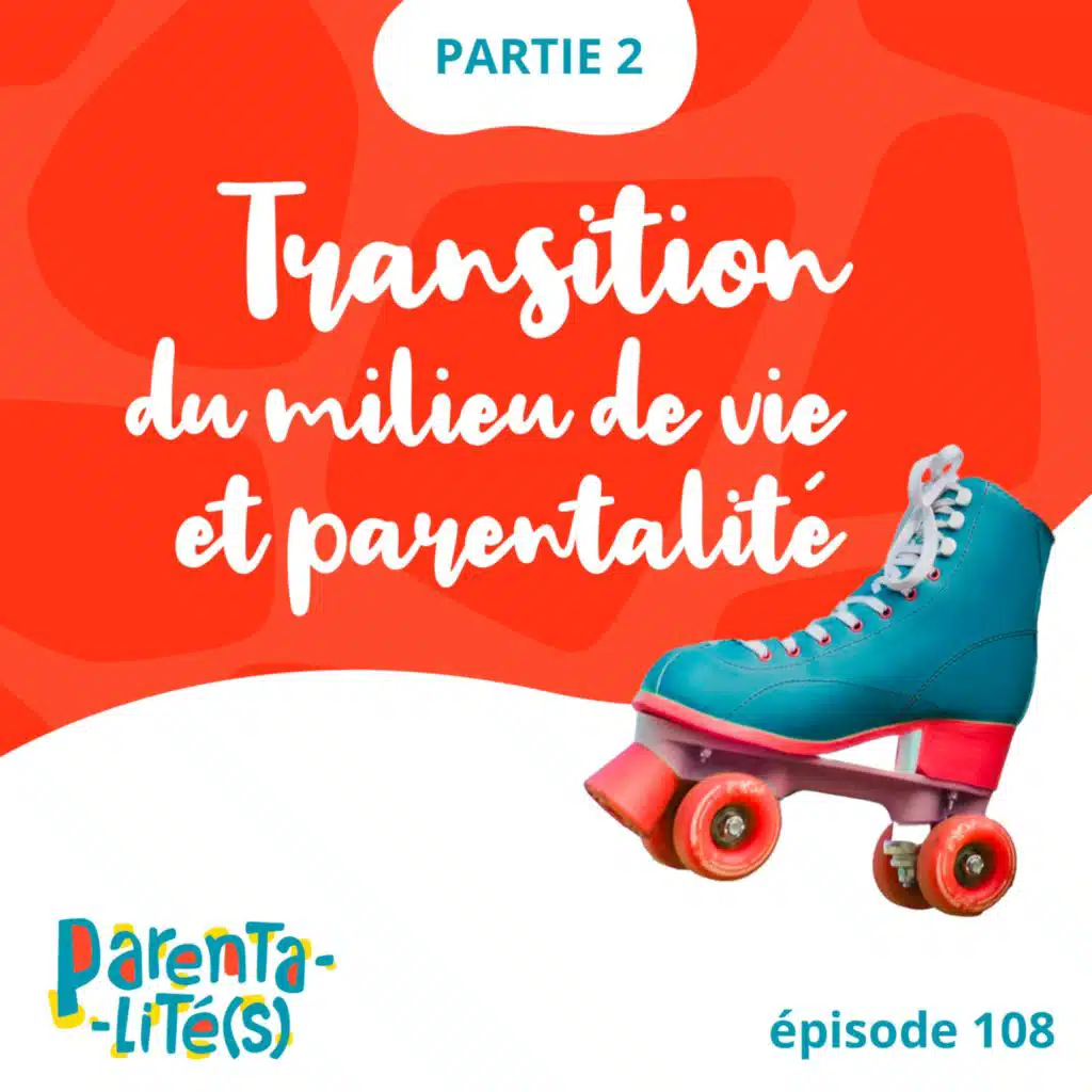 Transition du milieu de vie et parentalité - partie 2