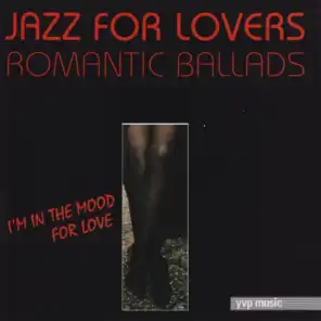 Jazz for Lovers (Romantic Ballads- I'm In the Mood for Love)
